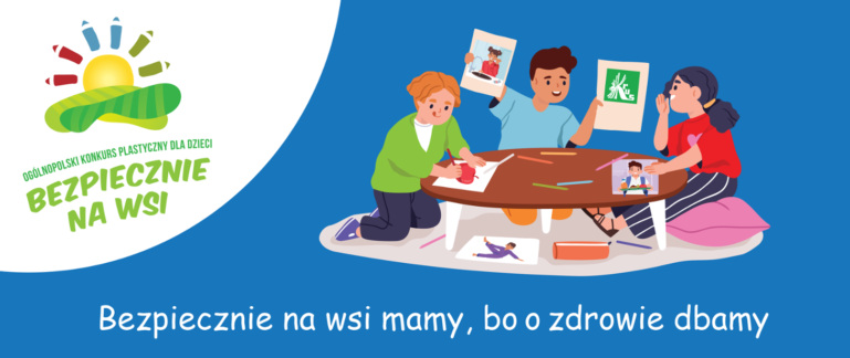 XIV Ogólnopolski Konkurs Plastyczny dla Dzieci pt. „Bezpiecznie na wsi mamy, bo o zdrowie dbamy”