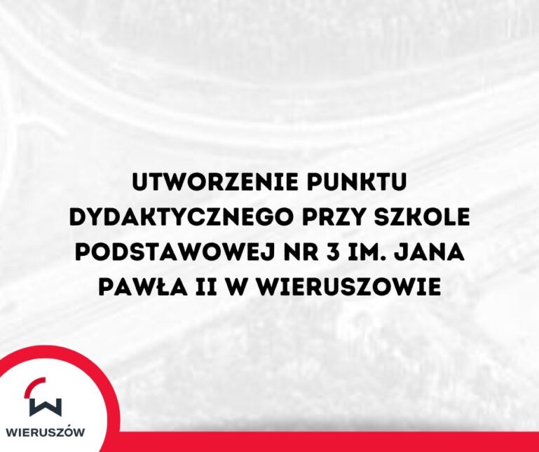 Utworzenie punktu dydaktycznego przy Szkole Podstawowej nr 3 im. Jana Pawła II w Wieruszowie