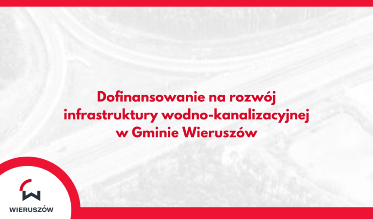 Ponad 3,4 mln zł wsparcia na rozwój infrastruktury wodno-kanalizacyjnej w Gminie Wieruszów