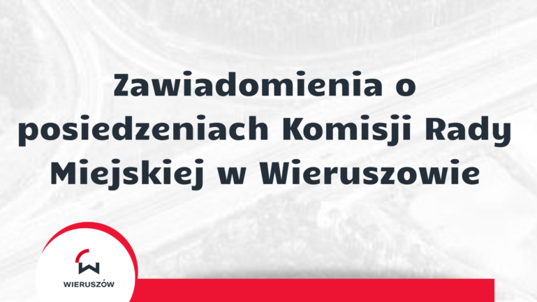 Zawiadomienia o posiedzeniach Komisji Rady Miejskiej w Wieruszowie