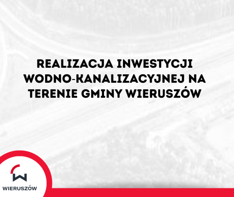 Realizacja inwestycji wodno‑kanalizacyjnej na terenie Gminy Wieruszów