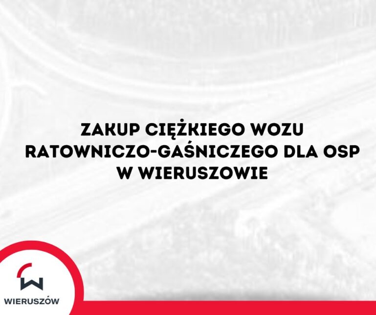 Zakup ciężkiego wozu ratowniczo-gaśniczego dla OSP w Wieruszowie